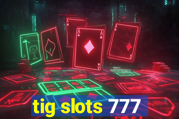 tig slots 777